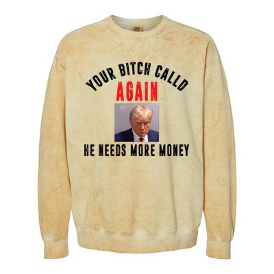 Trump Your Bitch Called Again He Needs More Money Colorblast Crewneck Sweatshirt