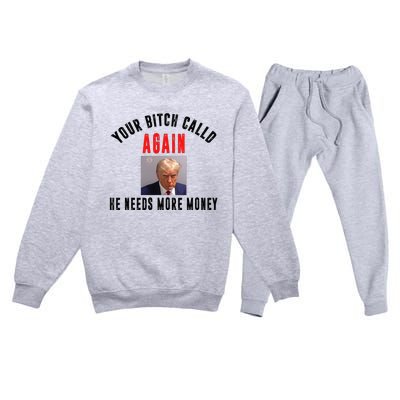 Trump Your Bitch Called Again He Needs More Money Premium Crewneck Sweatsuit Set