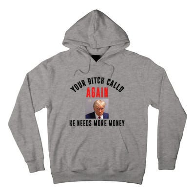 Trump Your Bitch Called Again He Needs More Money Tall Hoodie