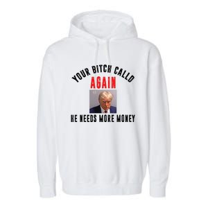 Trump Your Bitch Called Again He Needs More Money Garment-Dyed Fleece Hoodie