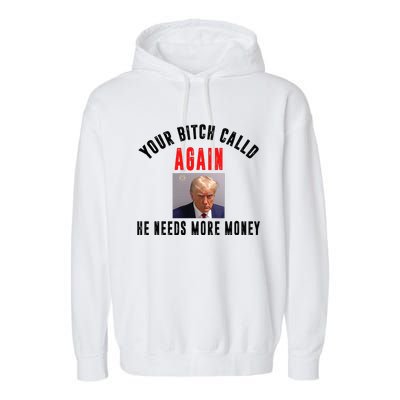 Trump Your Bitch Called Again He Needs More Money Garment-Dyed Fleece Hoodie