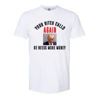 Trump Your Bitch Called Again He Needs More Money Softstyle CVC T-Shirt