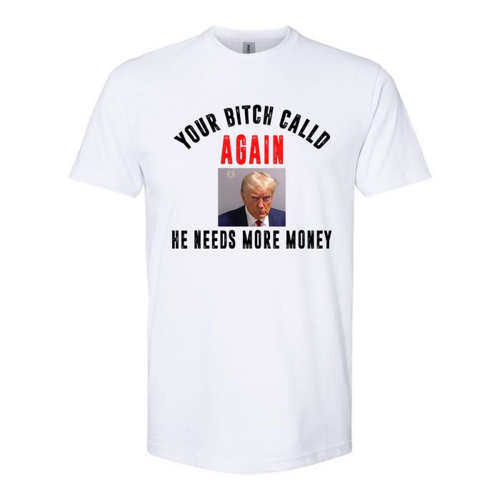 Trump Your Bitch Called Again He Needs More Money Softstyle CVC T-Shirt