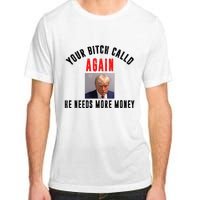 Trump Your Bitch Called Again He Needs More Money Adult ChromaSoft Performance T-Shirt