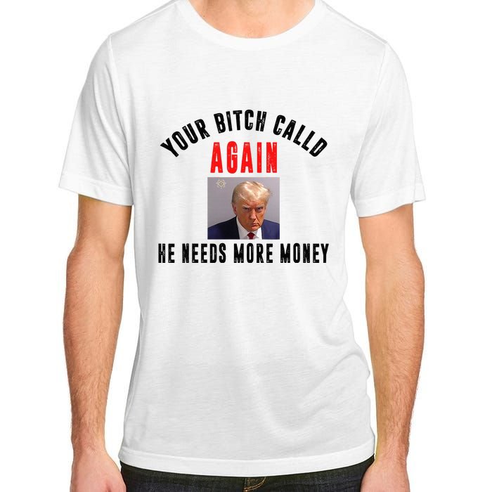 Trump Your Bitch Called Again He Needs More Money Adult ChromaSoft Performance T-Shirt