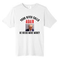 Trump Your Bitch Called Again He Needs More Money Tall Fusion ChromaSoft Performance T-Shirt