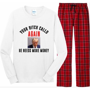 Trump Your Bitch Called Again He Needs More Money Long Sleeve Pajama Set