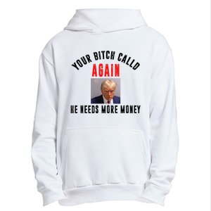 Trump Your Bitch Called Again He Needs More Money Urban Pullover Hoodie