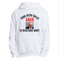 Trump Your Bitch Called Again He Needs More Money Urban Pullover Hoodie