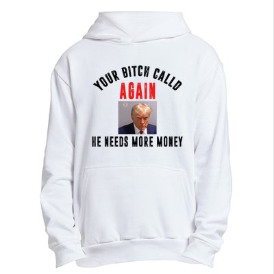 Trump Your Bitch Called Again He Needs More Money Urban Pullover Hoodie