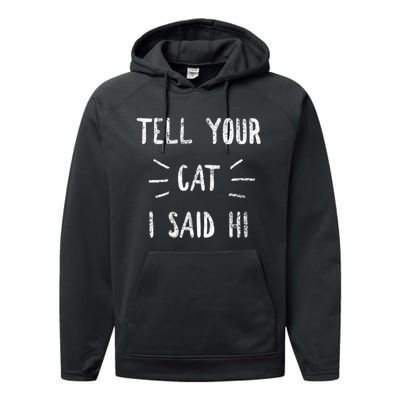 Tell Your Cat I Said Hi Funny Cat Lover Performance Fleece Hoodie