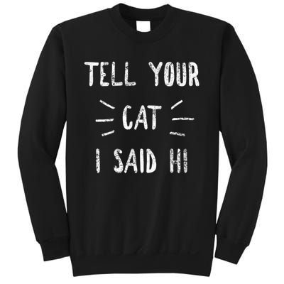 Tell Your Cat I Said Hi Funny Cat Lover Sweatshirt