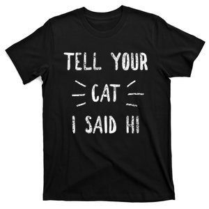 Tell Your Cat I Said Hi Funny Cat Lover T-Shirt