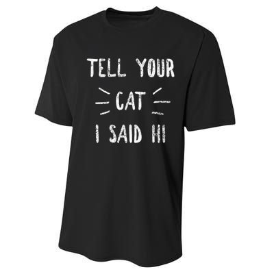 Tell Your Cat I Said Hi Funny Cat Lover Performance Sprint T-Shirt