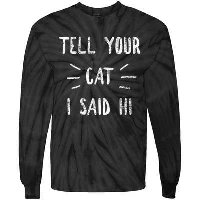 Tell Your Cat I Said Hi Funny Cat Lover Tie-Dye Long Sleeve Shirt