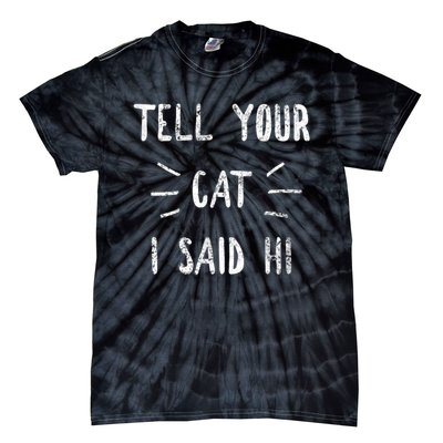 Tell Your Cat I Said Hi Funny Cat Lover Tie-Dye T-Shirt