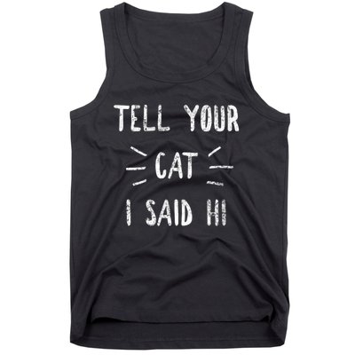 Tell Your Cat I Said Hi Funny Cat Lover Tank Top