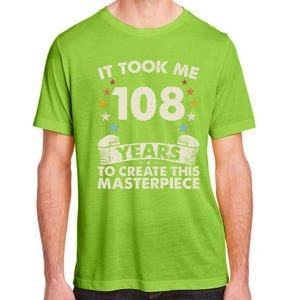 Took Years Create Masterpiece Gift 108 Year Old 108th Birthday Gift Adult ChromaSoft Performance T-Shirt