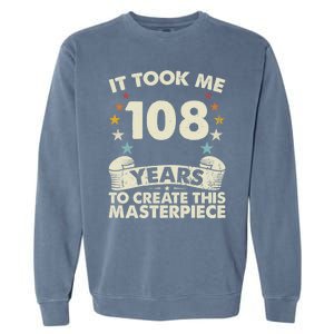 Took Years Create Masterpiece Gift 108 Year Old 108th Birthday Gift Garment-Dyed Sweatshirt