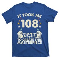 Took Years Create Masterpiece Gift 108 Year Old 108th Birthday Gift T-Shirt