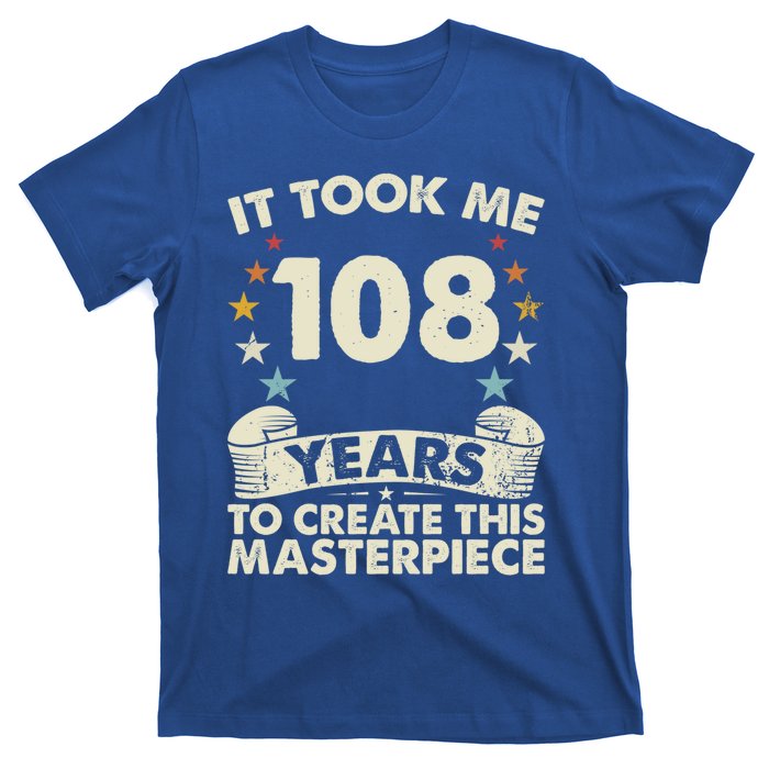 Took Years Create Masterpiece Gift 108 Year Old 108th Birthday Gift T-Shirt