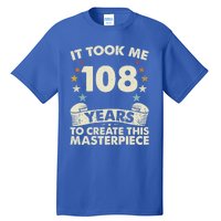 Took Years Create Masterpiece Gift 108 Year Old 108th Birthday Gift Tall T-Shirt