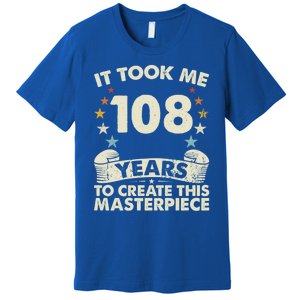 Took Years Create Masterpiece Gift 108 Year Old 108th Birthday Gift Premium T-Shirt