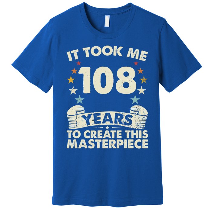 Took Years Create Masterpiece Gift 108 Year Old 108th Birthday Gift Premium T-Shirt