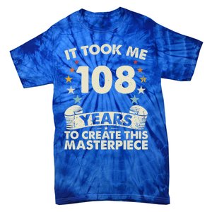 Took Years Create Masterpiece Gift 108 Year Old 108th Birthday Gift Tie-Dye T-Shirt