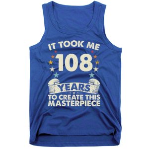 Took Years Create Masterpiece Gift 108 Year Old 108th Birthday Gift Tank Top