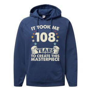 Took Years Create Masterpiece Gift 108 Year Old 108th Birthday Gift Performance Fleece Hoodie