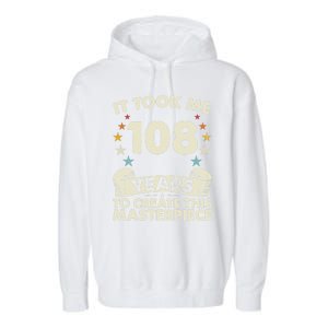 Took Years Create Masterpiece Gift 108 Year Old 108th Birthday Gift Garment-Dyed Fleece Hoodie