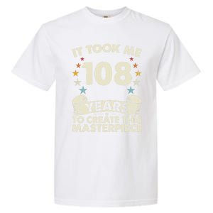 Took Years Create Masterpiece Gift 108 Year Old 108th Birthday Gift Garment-Dyed Heavyweight T-Shirt