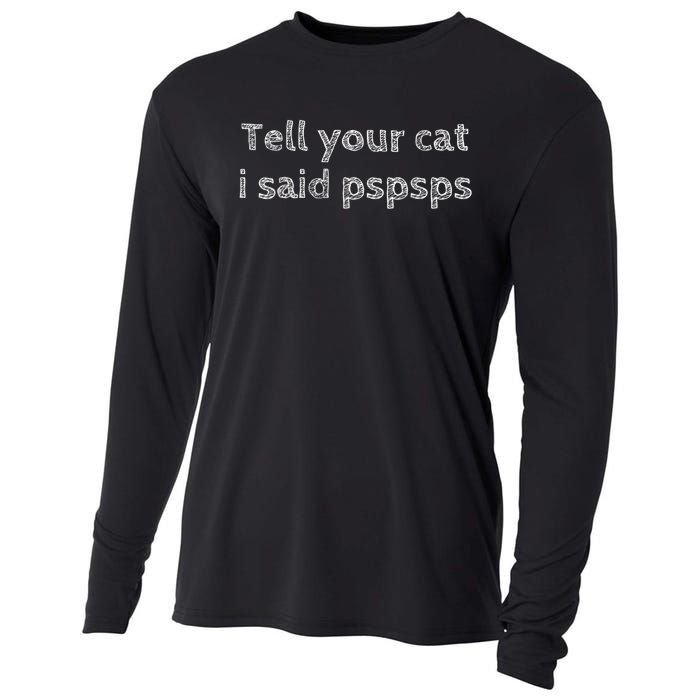 Tell Your Cat I Said Pspsps Funny Cat Lover Pet Lover Cooling Performance Long Sleeve Crew