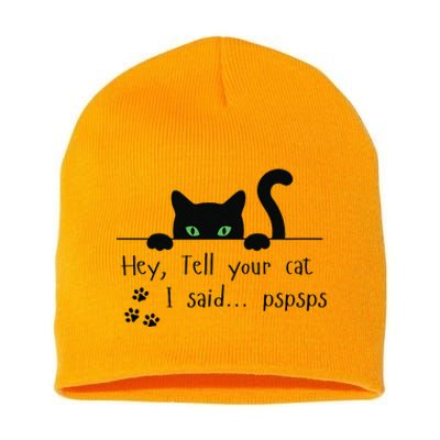 Tell Your Cat I Said Pspsps Funny Cat Short Acrylic Beanie