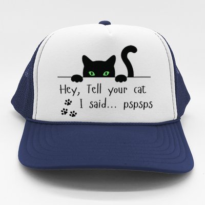 Tell Your Cat I Said Pspsps Funny Cat Trucker Hat