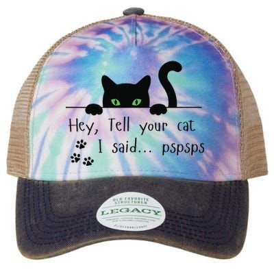 Tell Your Cat I Said Pspsps Funny Cat Legacy Tie Dye Trucker Hat