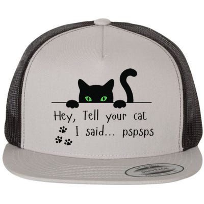 Tell Your Cat I Said Pspsps Funny Cat Flat Bill Trucker Hat