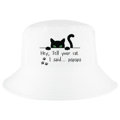 Tell Your Cat I Said Pspsps Funny Cat Cool Comfort Performance Bucket Hat