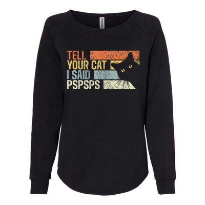 Tell Your Cat I Said Pspsps Funny Cats Lovers Womens California Wash Sweatshirt