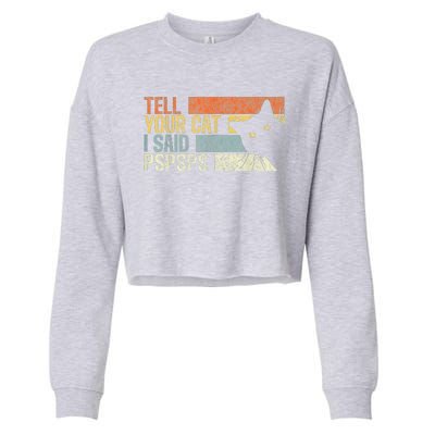 Tell Your Cat I Said Pspsps Funny Cats Lovers Cropped Pullover Crew