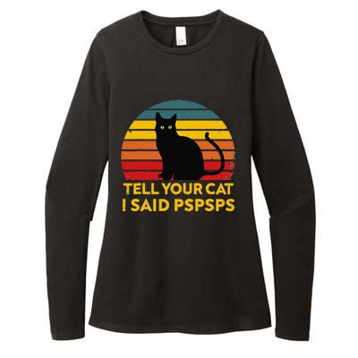 Tell Your Cat I Said Pspsps Funny Saying Cat Lovers Womens CVC Long Sleeve Shirt