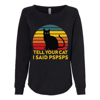 Tell Your Cat I Said Pspsps Funny Saying Cat Lovers Womens California Wash Sweatshirt