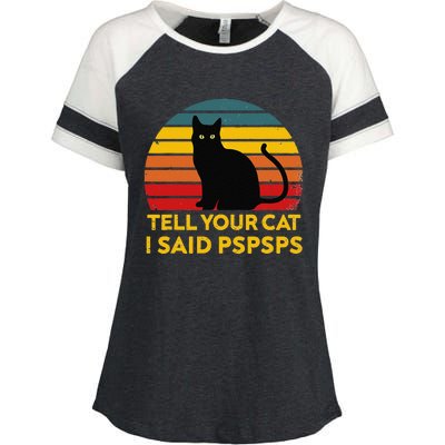 Tell Your Cat I Said Pspsps Funny Saying Cat Lovers Enza Ladies Jersey Colorblock Tee