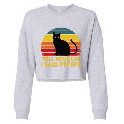 Tell Your Cat I Said Pspsps Funny Saying Cat Lovers Cropped Pullover Crew