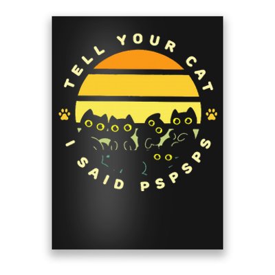 Tell Your Cat I Said Pspsps Funny Quotes Feline Owners Poster