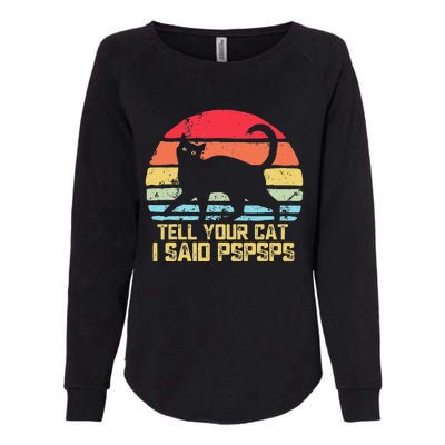 Tell Your Cat I Said Pspsps Funny Vintage Cat Womens California Wash Sweatshirt