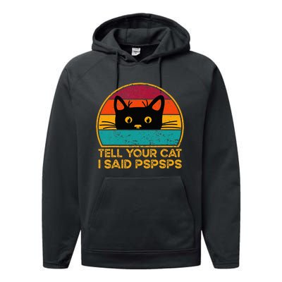 Tell Your Cat I Said Pspsps Funny Saying Cat Retro Vintage Performance Fleece Hoodie