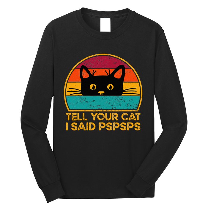 Tell Your Cat I Said Pspsps Funny Saying Cat Retro Vintage Long Sleeve Shirt