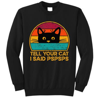 Tell Your Cat I Said Pspsps Funny Saying Cat Retro Vintage Sweatshirt